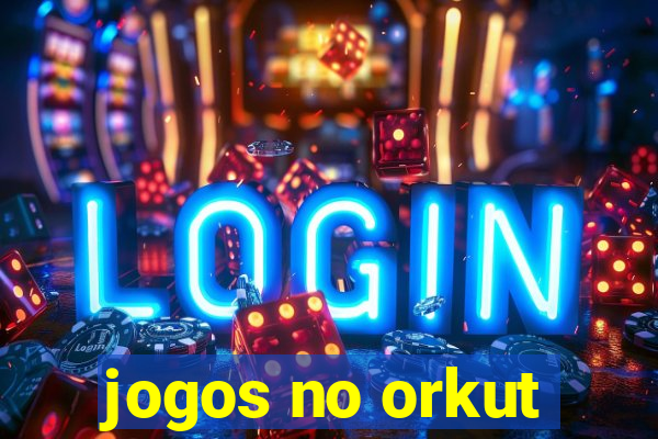 jogos no orkut